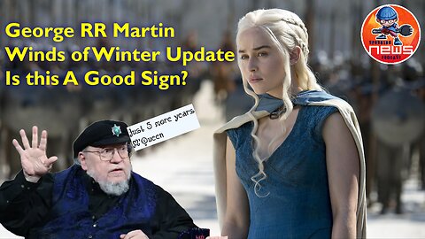 George RR Martin Winds of Winter Update | Is this A Good Sign?