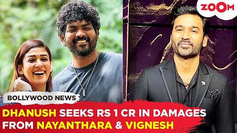 Dhanush SEEKS Rs 1cr in damages in legal battle against Nayanthara-Vignesh Shivan for THIS reason!