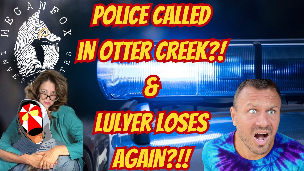 What the Hale$ COPS CALLED IN OTTER CREEK!?!? AND LULYER LOSES AGAIN?!?!