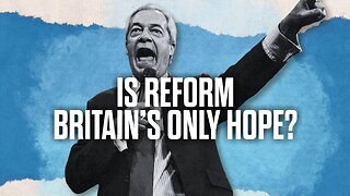 Is Reform Britain's Only Hope?