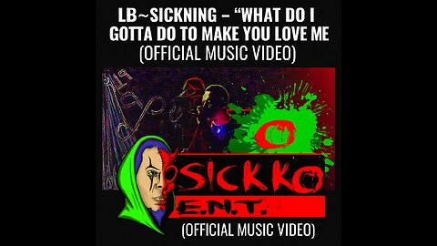 LB~Sickning – “What Do I Gotta Do To Make You Love Me” (Official Music Video)