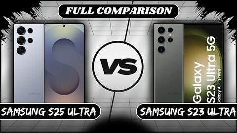 Samsung Galaxy S25 Ultra Vs Samsung Galaxy S23 Ultra Full Comparison | Phone Sphere