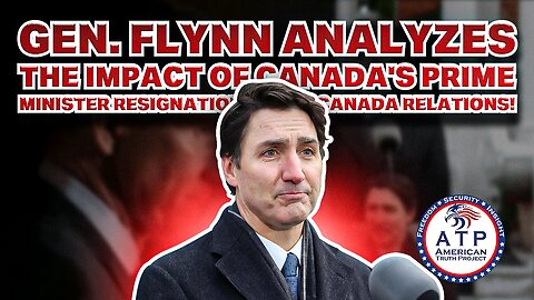 GEN. FLYNN ANALYZES THE IMPACT OF CANADA'S PRIME MINISTER RESIGNATION ON U.S.-CANADA RELATIONS!