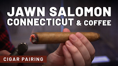 Jawn Salomon Connecticut & Coffee | Cigar Pairing