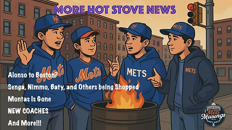 MetsMusings #603 - More Hot Stove News