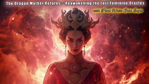 The Dragon Mother Returns 🕉 Reawakening Lost Feminine Oracles of Earth 🌍 Sacred Temples of Creation