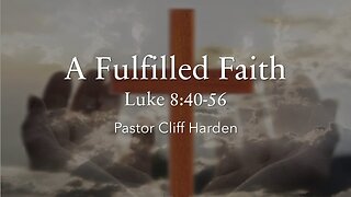 “A Fulfilled Faith” by Pastor Cliff Harden