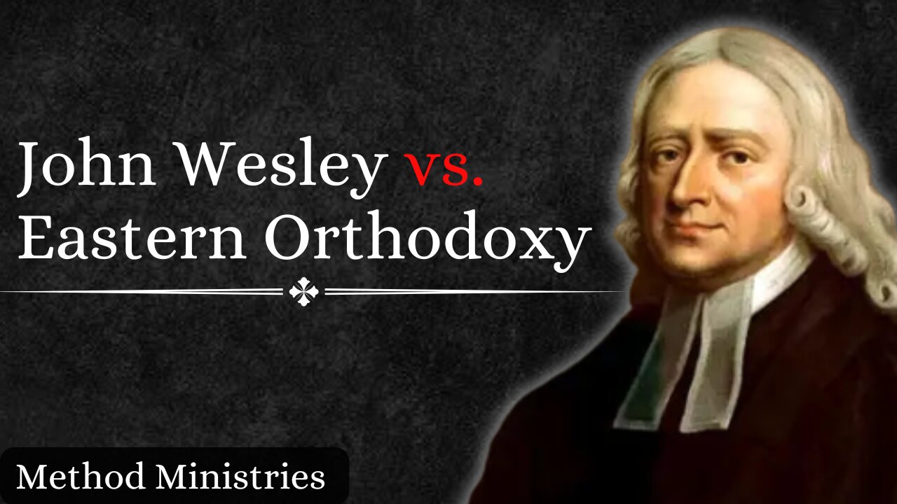 The Myth of John Wesley & Eastern Orthodoxy.