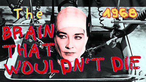The Brain That Wouldn’t Die |1962 | Jason Evers & Virginia Leith (FULL MOVIE)