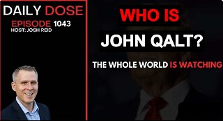 THE DAILY DOSE W/ JOSH REID. WHOLE WORLD IS WATCHING. WHO IS JOHN QALT?