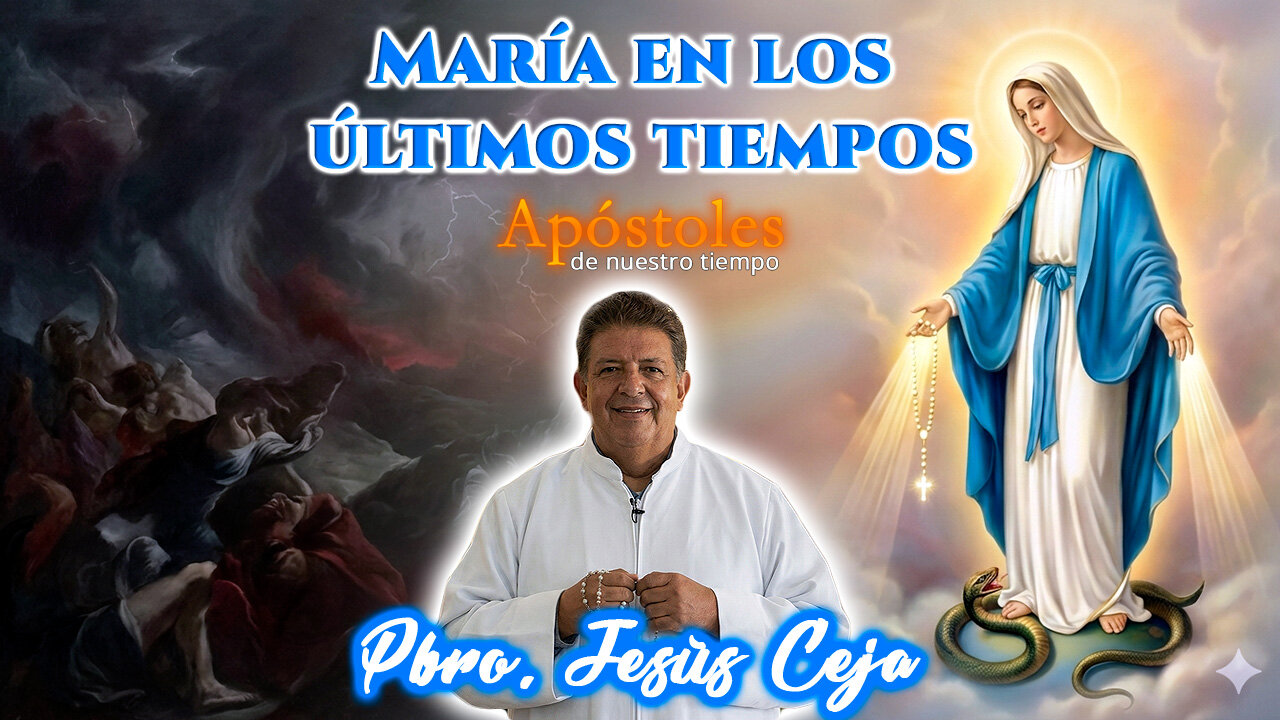 María en los últimos tiempos - Padre Jesús Ceja