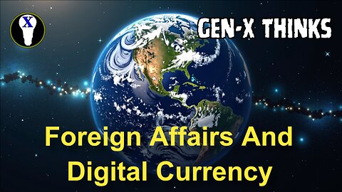 Gen-X Thinks: Foreign Affairs And Digital Currency