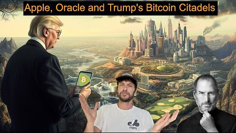 Apple, Oracle and Trump's Bitcoin Citadels, ep 9