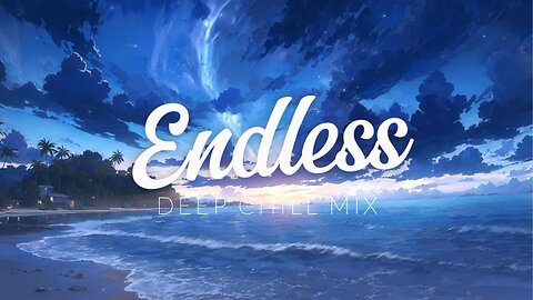 Endless | Deep Chill Mix