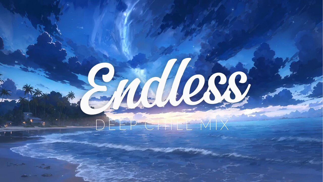 Endless | Deep Chill Mix