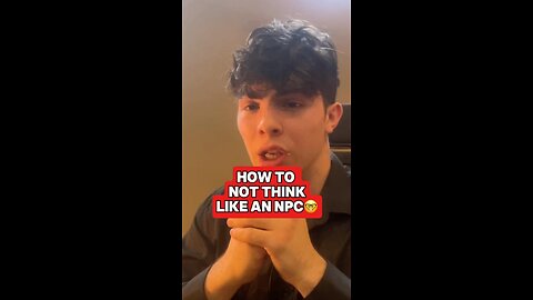 How To Not Think Like An Npc🤓