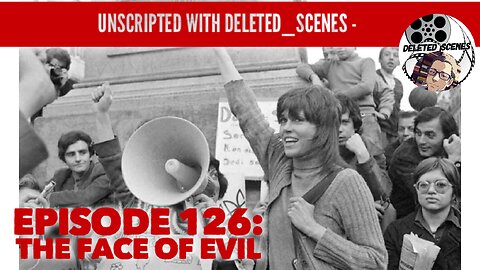 UNSCRIPTED with deleted_scenes - Episode 126: The Face of Evil