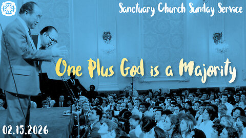 One Plus God is a Majority (Sanctuary Church Sunday Service 02/15/2026)