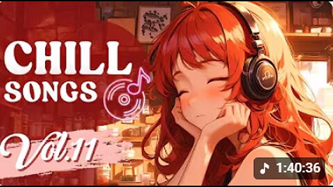 Chill Songs Vol.11-Feel Good Songs for Resting _ Any Relaxing Moment