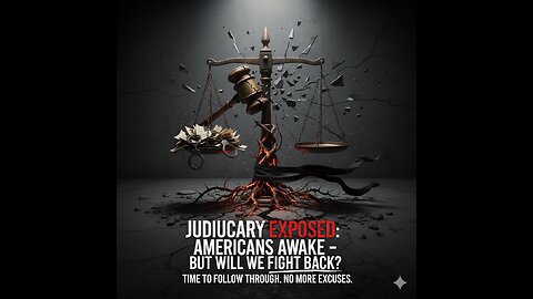 Judiciary Exposed: Americans Awake – But Will We Fight Back?