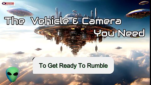 Vehicle and Camera You Need to get ready to rumble