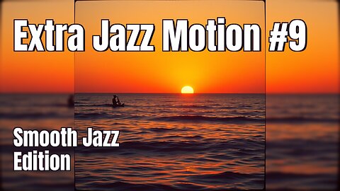 🎶 Extra Jazz Motion #9 | Smooth Jazz Edition 🎷