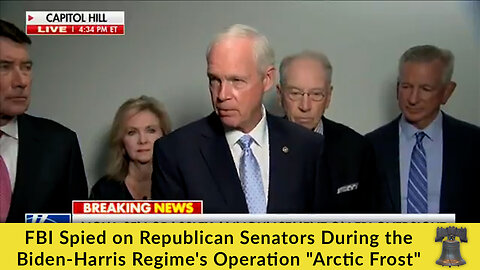 FBI Spied on Republican Senators During the Biden-Harris Regime's Operation "Arctic Frost"