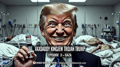 Vaxdaddy Kingjew Trojan Trump: Episode 3 – GAZA