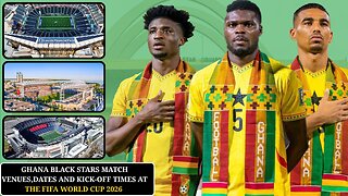 Details of Ghana Black Stars Group Match Venues,Dates and Kick-off times at the FIFA World Cup 2026