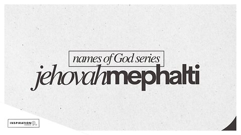 Names of God: Jehovah Mephalti // October 5, 2025