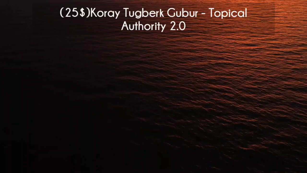 (courseslibrary.com)(25$)Koray Tugberk Gubur - Topical Authority 2.0 Course download