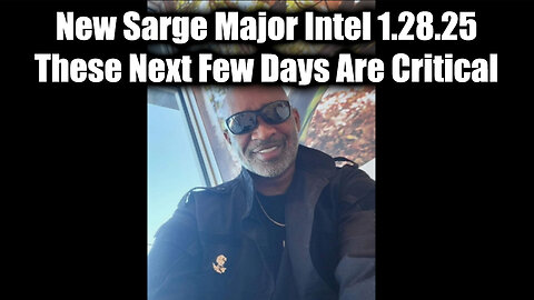 New Sarge Major Intel 1.28.25 - These Next Few Days Are Critical