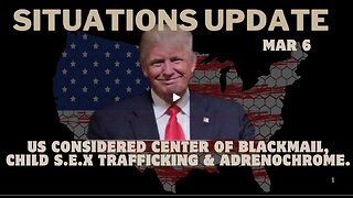 Situation Update- Us Considered Center Of Blackmail, Child Sex Trafficking & Adrenochrome. MAR 6