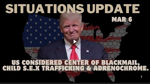 Situation Update- Us Considered Center Of Blackmail, Child Sex Trafficking & Adrenochrome. MAR 6