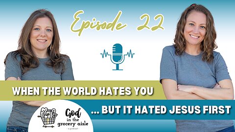When The World Hates You, But It Hated Jesus First