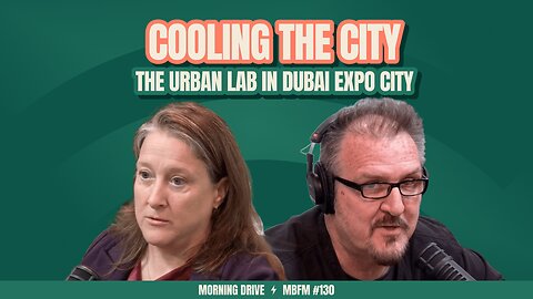 Morning Drive | Cooling the City: The Urban Lab in Dubai Expo City | Mira Business FM