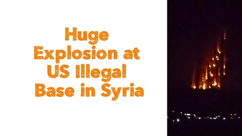 Huge Explosion at US Illegal Base in Syria