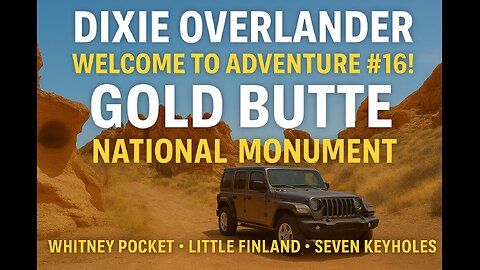Adventure #16 | Gold Butte’s Hidden Desert Worlds – Whitney Pocket, Little Finland & Seven Keyholes