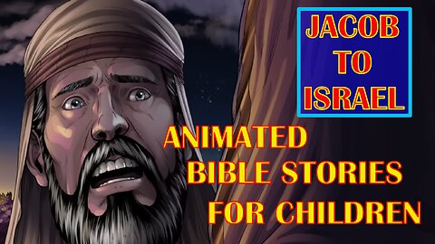 The Bible For Children - Jacob to Israel