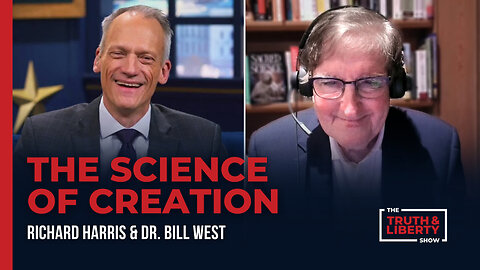 The Science of Creation - with Dr. Bill West on The Truth & Liberty Show