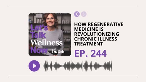 LTWN Ep. 244 | How Regenerative Medicine Is Revolutionizing Chronic Illness Treatment