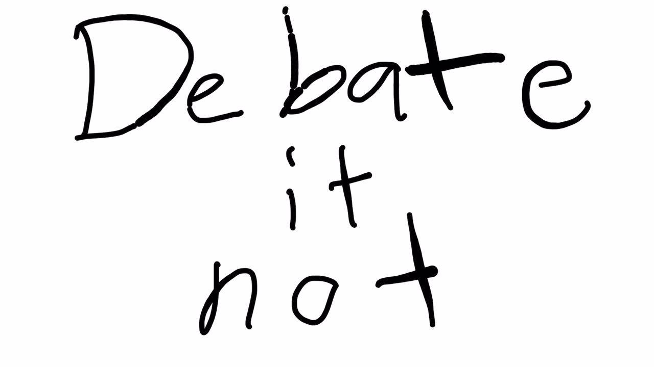 Debate it not