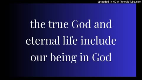 the true God and eternal life include our being in God