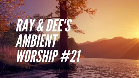 Ambient Worship Ep #21