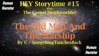 HFY Storytime #15 - The Old Man and the Starship