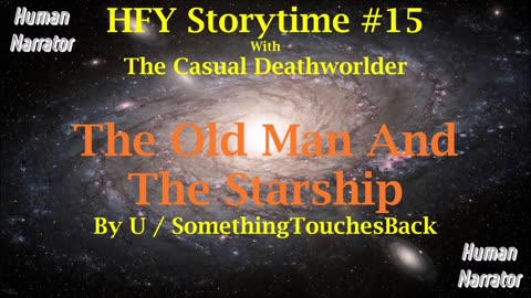 HFY Storytime #15 - The Old Man and the Starship