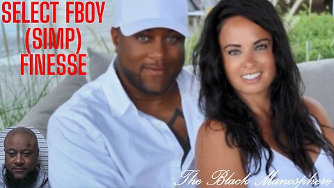 The Select FBoy/Simp Finesse