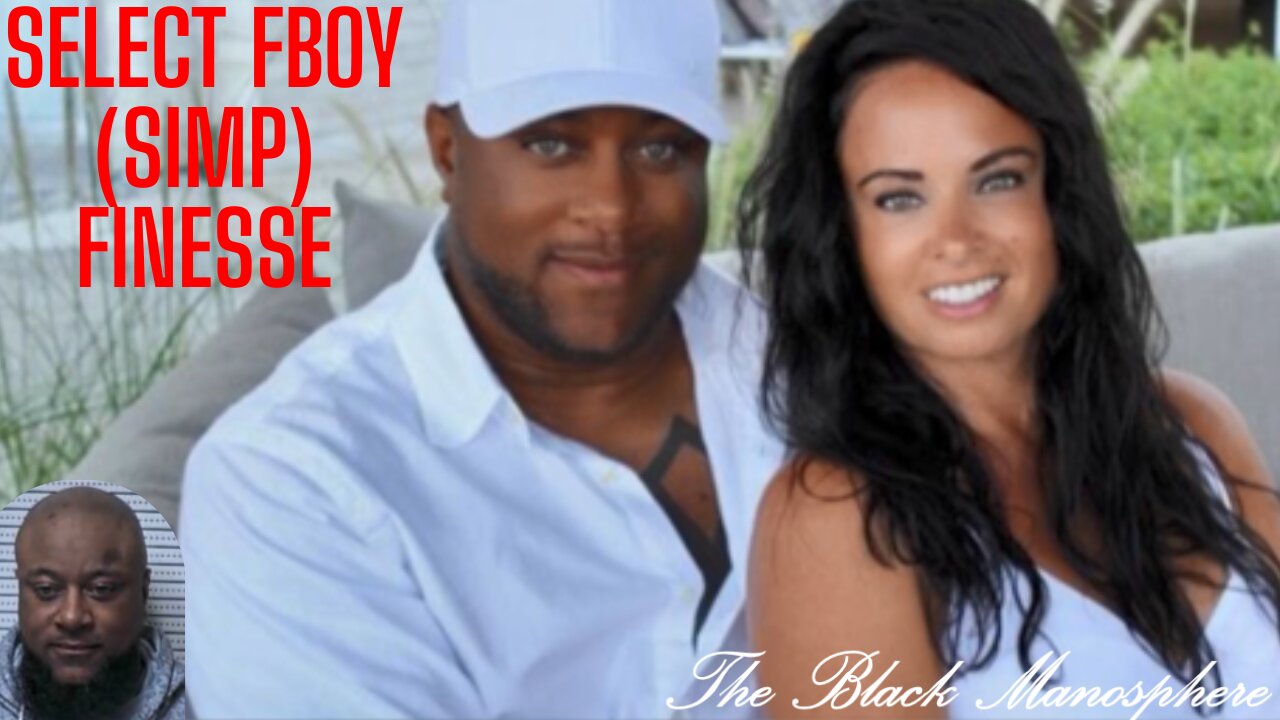 The Select FBoy/Simp Finesse