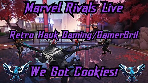 Live Marvel Rivals. Retro Hauk Gaming/GamerGril. We Got Cookies! |Premium Creator.|