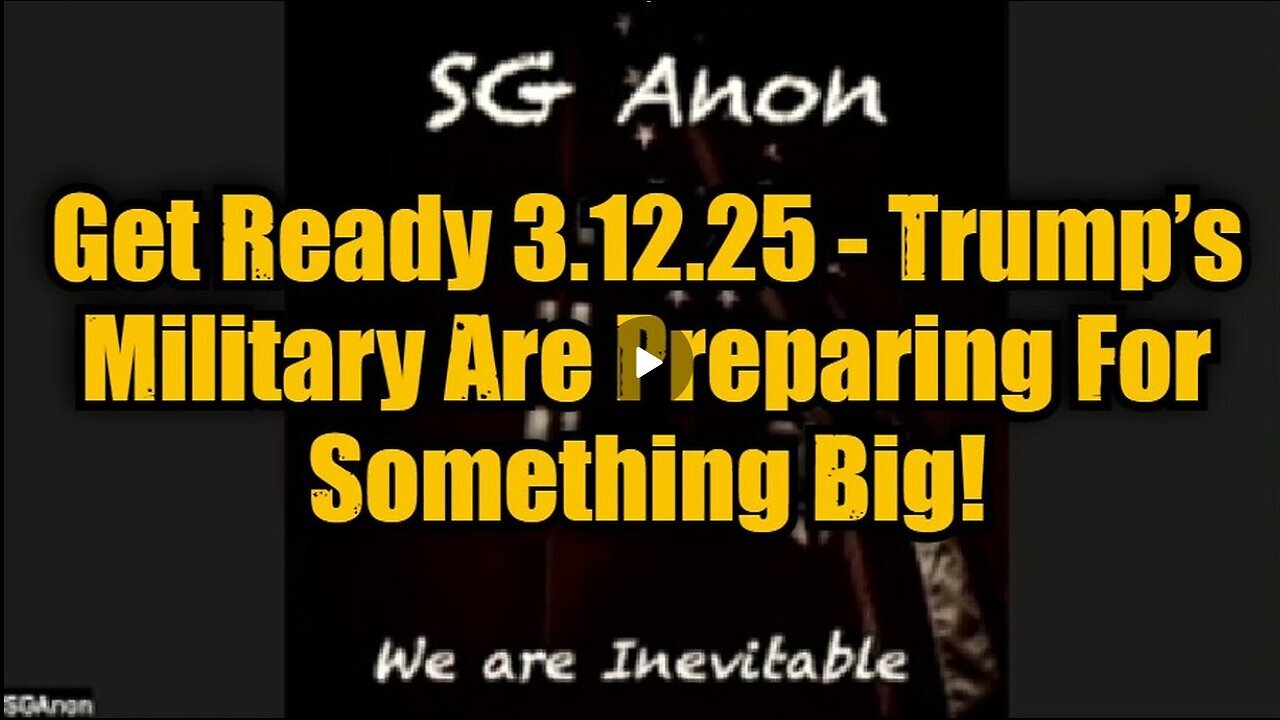 SG Anon: Get Ready 3.12.25 - Trump’s Military Are Preparing For Something Big!